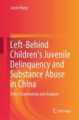 Hung |  Left-Behind Children’s Juvenile Delinquency and Substance Abuse in China | eBook | Sack Fachmedien