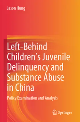 Hung |  Left-Behind Children's Juvenile Delinquency and Substance Abuse in China | Buch |  Sack Fachmedien
