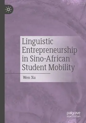 Xu |  Linguistic Entrepreneurship in Sino-African Student Mobility | Buch |  Sack Fachmedien