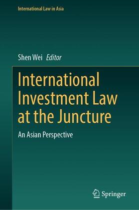 Wei |  International Investment Law at the Juncture | Buch |  Sack Fachmedien