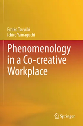 Tsuyuki / Yamaguchi |  Phenomenology in a Co-creative Workplace | Buch |  Sack Fachmedien