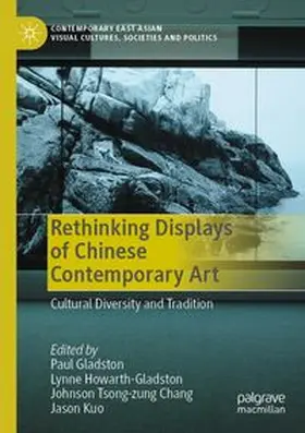 Gladston / Howarth-Gladston / Tsong-zung Chang |  Rethinking Displays of Chinese Contemporary Art | Buch |  Sack Fachmedien