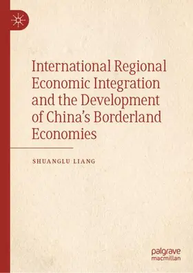 Liang |  International Regional Economic Integration and the Development of China's Borderland Economies | Buch |  Sack Fachmedien