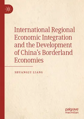 Liang |  International Regional Economic Integration and the Development of China's Borderland Economies | Buch |  Sack Fachmedien