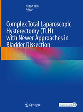 Jain | Complex Total Laparoscopic Hysterectomy (TLH) with Newer Approaches in Bladder Dissection | E-Book | www.sack.de