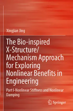 Jing |  The Bio-inspired X-Structure/Mechanism Approach for Exploring Nonlinear Benefits in Engineering | Buch |  Sack Fachmedien