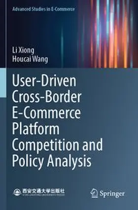 Xiong / Wang |  User-Driven Cross-Border E-Commerce Platform Competition and Policy Analysis | Buch |  Sack Fachmedien
