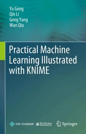 Geng / Li / Yang |  Practical Machine Learning Illustrated with KNIME | Buch |  Sack Fachmedien
