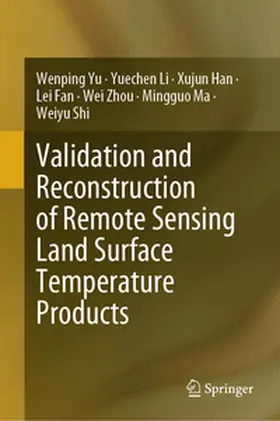Yu / Li / Han |  Validation and Reconstruction of Remote Sensing Land Surface Temperature Products | eBook | Sack Fachmedien