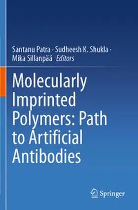 Patra / Shukla / Sillanpää |  Molecularly Imprinted Polymers: Path to Artificial Antibodies | Buch |  Sack Fachmedien