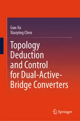 Xu / Chen |  Topology Deduction and Control for Dual-Active-Bridge Converters | eBook | Sack Fachmedien