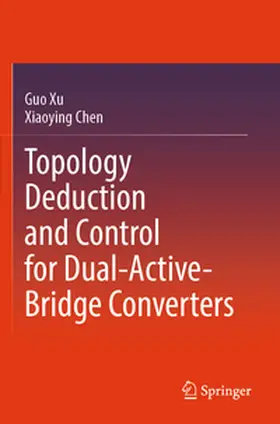 Xu / Chen |  Topology Deduction and Control for Dual-Active-Bridge Converters | Buch |  Sack Fachmedien