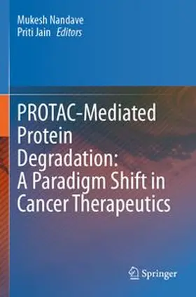Nandave / Jain | PROTAC-Mediated Protein Degradation: A Paradigm Shift in Cancer Therapeutics | Buch | 978-981-97-5079-5 | www.sack.de