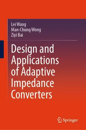 Wang / Wong / Bai |  Design and Applications of Adaptive Impedance Converters | Buch |  Sack Fachmedien