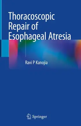 Kanojia |  Thoracoscopic Repair of Esophageal Atresia | Buch |  Sack Fachmedien