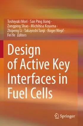 Mori / Jiang / Shao |  Design of Active Key Interfaces in Fuel Cells | Buch |  Sack Fachmedien
