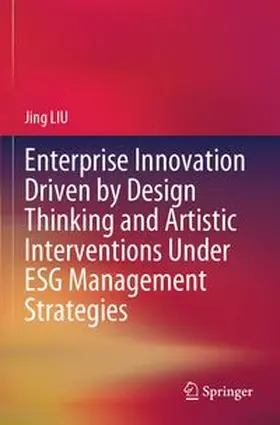 LIU |  Enterprise Innovation Driven by Design Thinking and Artistic Interventions Under ESG Management Strategies | Buch |  Sack Fachmedien