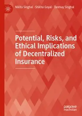 Singhal / Goyal |  Potential, Risks, and Ethical Implications of Decentralized Insurance | Buch |  Sack Fachmedien