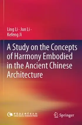 Li / Ji | A Study on the Concepts of Harmony Embodied in the Ancient Chinese Architecture | Buch | 978-981-97-6014-5 | www.sack.de