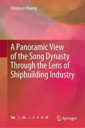Huang | A Panoramic View of the Song Dynasty Through the Lens of Shipbuilding Industry | Buch | 978-981-97-6127-2 | sack.de