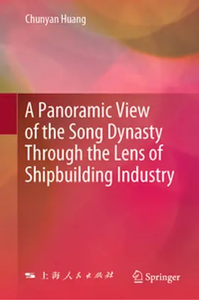 Huang | A Panoramic View of the Song Dynasty Through the Lens of Shipbuilding Industry | E-Book | sack.de
