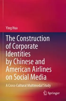 Hua |  The Construction of Corporate Identities by Chinese and American Airlines on Social Media | Buch |  Sack Fachmedien