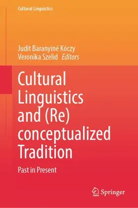 Baranyiné Kóczy / Szelid |  Cultural Linguistics and (Re)conceptualized Tradition | Buch |  Sack Fachmedien