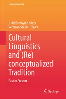 Baranyiné Kóczy / Szelid |  Cultural Linguistics and (Re)conceptualized Tradition | eBook | Sack Fachmedien