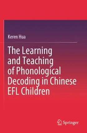 Hua |  The Learning and Teaching of Phonological Decoding in Chinese EFL Children | Buch |  Sack Fachmedien