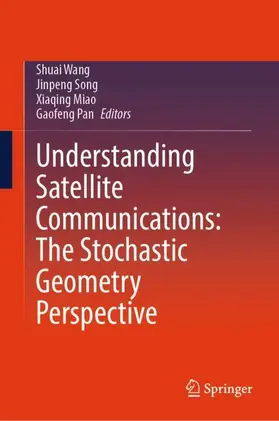 Wang / Pan / Song |  Understanding Satellite Communications: The Stochastic Geometry Perspective | Buch |  Sack Fachmedien