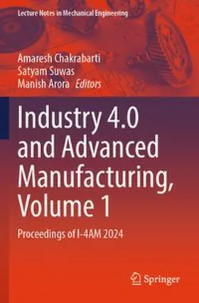 Chakrabarti / Suwas / Arora |  Industry 4.0 and Advanced Manufacturing, Volume 1 | Buch |  Sack Fachmedien