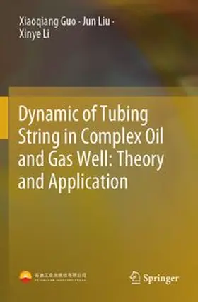 Guo / Liu / Li |  Dynamic of Tubing String in Complex Oil and Gas Well: Theory and Application | Buch |  Sack Fachmedien
