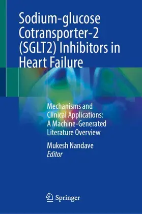Nandave |  Sodium-glucose Cotransporter-2 (SGLT2) Inhibitors in Heart Failure | Buch |  Sack Fachmedien