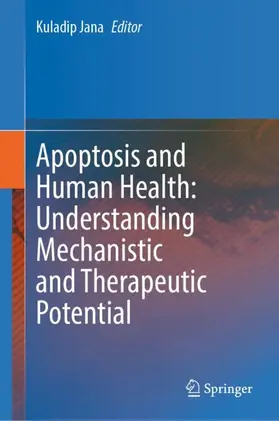 Jana |  Apoptosis and Human Health: Understanding Mechanistic and Therapeutic Potential | Buch |  Sack Fachmedien