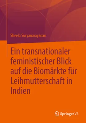Suryanarayanan |  Ein transnationaler feministischer Blick auf die Biomärkte für Leihmutterschaft in Indien | Buch |  Sack Fachmedien
