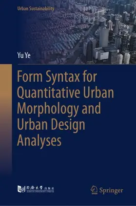 Ye |  Form Syntax for Quantitative Urban Morphology and Urban Design Analyses | Buch |  Sack Fachmedien