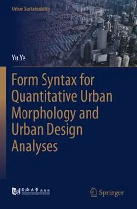 Ye |  Form Syntax for Quantitative Urban Morphology and Urban Design Analyses | Buch |  Sack Fachmedien