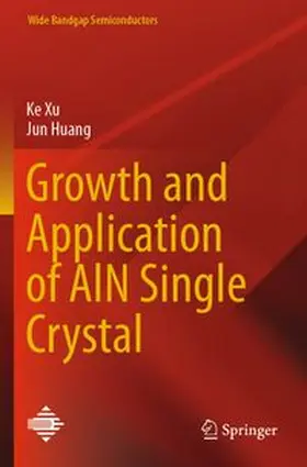 Xu / Huang |  Growth and Application of AlN Single Crystal | Buch |  Sack Fachmedien