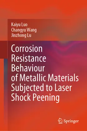 Luo / Wang / Lu |  Corrosion Resistance Behaviour of Metallic Materials Subjected to Laser Shock Peening | eBook | Sack Fachmedien