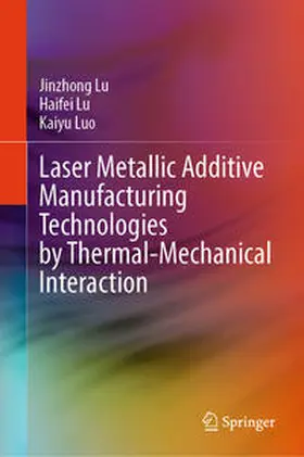 Lu / Luo |  Laser Metallic Additive Manufacturing Technologies by Thermal-Mechanical Interaction | eBook | Sack Fachmedien
