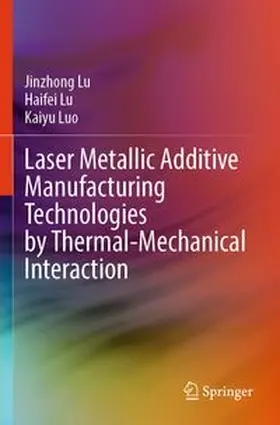 Lu / Luo |  Laser Metallic Additive Manufacturing Technologies by Thermal-Mechanical Interaction | Buch |  Sack Fachmedien