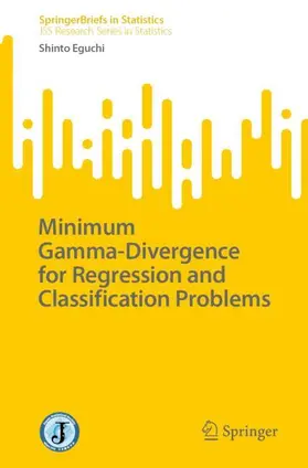 Eguchi |  Minimum Gamma-Divergence for Regression and Classification Problems | Buch |  Sack Fachmedien