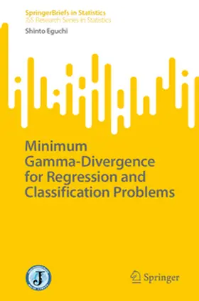 Eguchi | Minimum Gamma-Divergence for Regression and Classification Problems | E-Book | sack.de