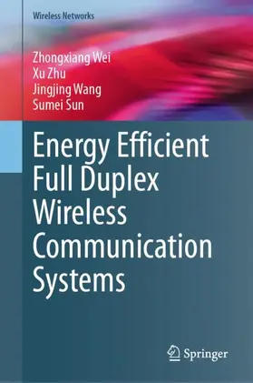 Wei / Sun / Zhu |  Energy Efficient Full Duplex Wireless Communication Systems | Buch |  Sack Fachmedien