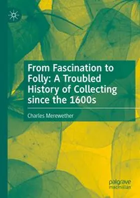 Merewether |  From Fascination to Folly: A Troubled History of Collecting since the 1600s | Buch |  Sack Fachmedien