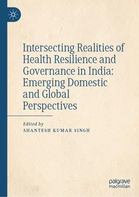 Singh |  Intersecting Realities of Health Resilience and Governance in India: Emerging Domestic and Global Perspectives | Buch |  Sack Fachmedien