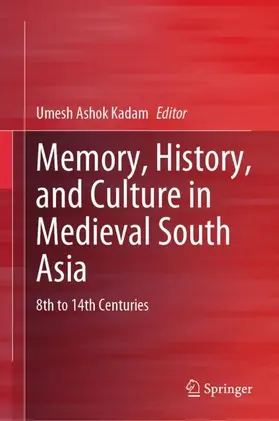 Kadam | Memory, History, and Culture in Medieval South Asia | Buch | 978-981-97-9319-8 | www.sack.de