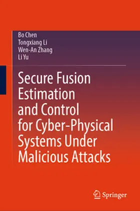Chen / Li / Zhang |  Secure Fusion Estimation and Control for Cyber-Physical Systems Under Malicious Attacks | eBook | Sack Fachmedien