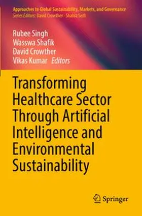 Singh / Shafik / Crowther | Transforming Healthcare Sector Through Artificial Intelligence and Environmental Sustainability | Buch | 978-981-97-9557-4 | www.sack.de