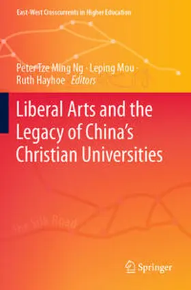 Ng / Hayhoe / Mou |  Liberal Arts and the Legacy of China's Christian Universities | Buch |  Sack Fachmedien